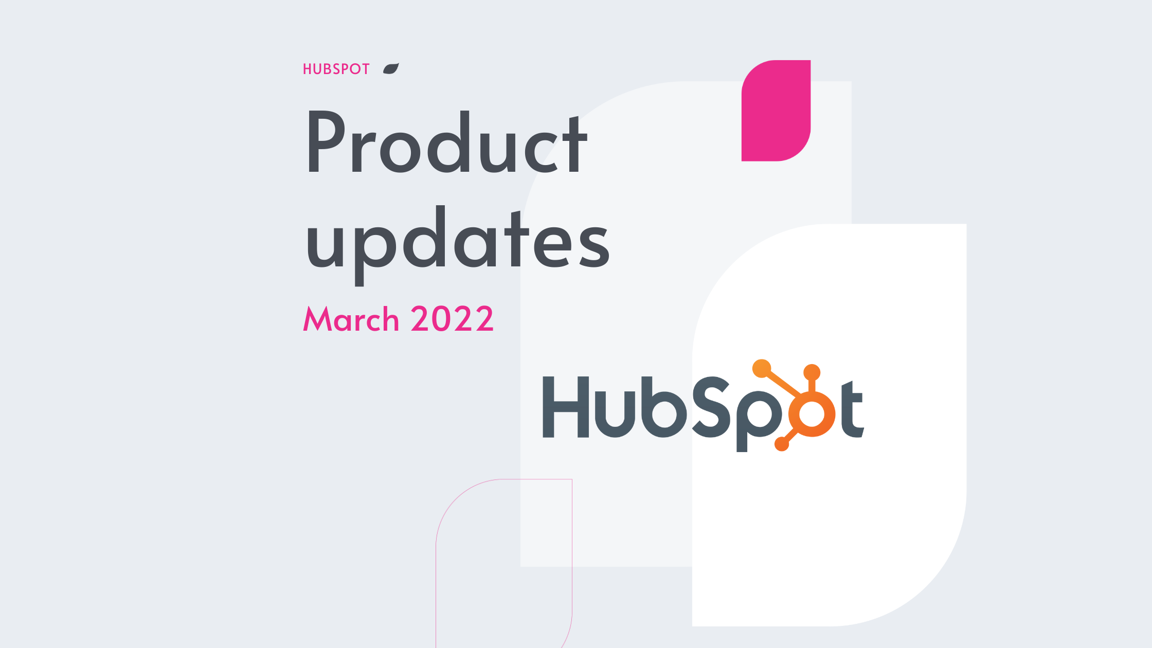 HubSpot Product Updates - March 2022